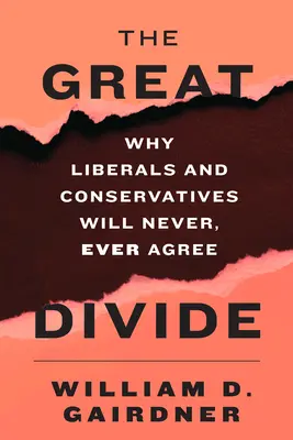 The Great Divide: Dlaczego liberałowie i konserwatyści nigdy, przenigdy się nie zgodzą - The Great Divide: Why Liberals and Conservatives Will Never, Ever Agree