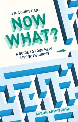 Jestem chrześcijaninem - co teraz? Przewodnik po nowym życiu z Chrystusem - I'm a Christian--Now What?: A Guide to Your New Life with Christ