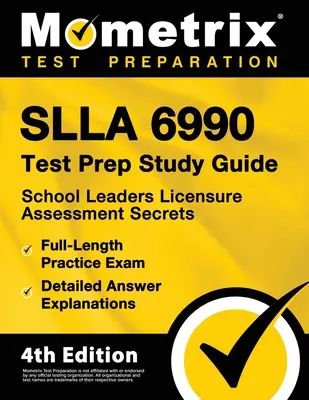 Slla 6990 Test Prep Study Guide - School Leaders Licensure Assessment Secrets, Full-Length Practice Exam, Detailed Answer Explanations: [4th Edition]