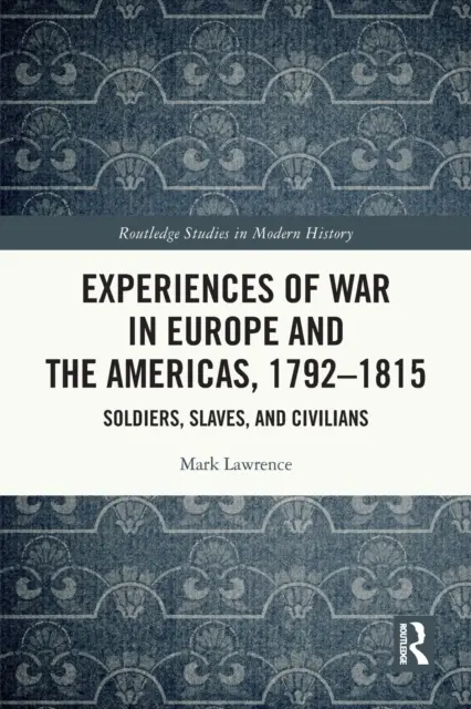 Doświadczenia wojenne w Europie i obu Amerykach, 1792-1815: Żołnierze, niewolnicy i cywile - Experiences of War in Europe and the Americas, 1792-1815: Soldiers, Slaves, and Civilians