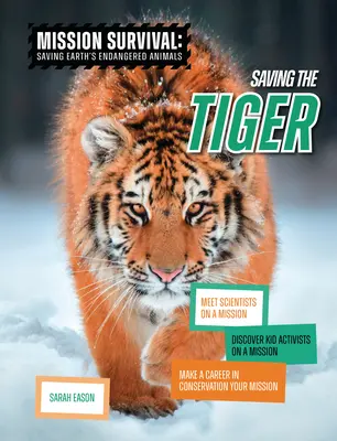 Saving the Tiger: Poznaj naukowców z misją, odkryj dziecięcych aktywistów z misją, uczyń karierę w ochronie przyrody swoją misją - Saving the Tiger: Meet Scientists on a Mission, Discover Kid Activists on a Mission, Make a Career in Conservation Your Mission