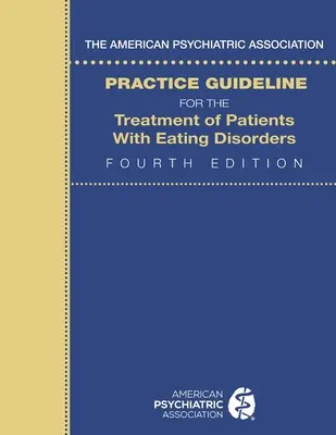 Wytyczne Amerykańskiego Towarzystwa Psychiatrycznego dotyczące leczenia pacjentów z zaburzeniami odżywiania się - The American Psychiatric Association Practice Guideline for the Treatment of Patients with Eating Disorders