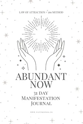 Abundant Now - 31-dniowy zeszyt ćwiczeń + dziennik: Korzystanie z Metody Manifestacji 369 i Prawa Przyciągania