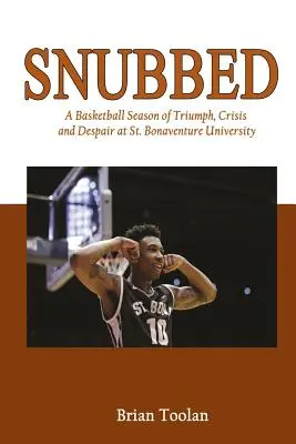 Snubbed: Koszykarski sezon triumfu, kryzysu i rozpaczy na Uniwersytecie St. Bonaventure - Snubbed: A Basketball Season of Triumph, Crisis and Despair at St. Bonaventure University