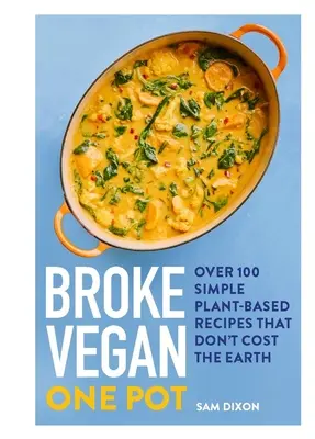 Broke Vegan: One Pot: Ponad 100 prostych przepisów na bazie roślin, które nie kosztują ziemi - Broke Vegan: One Pot: Over 100 Simple Plant-Based Recipes That Don't Cost the Earth