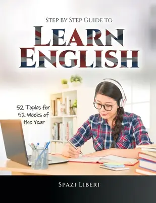 Przewodnik krok po kroku do nauki języka angielskiego: 52 tematy na 52 tygodnie roku - Step by Step Guide to Learn English: 52 Topics for 52 Weeks of the Year