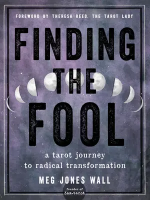 Finding the Fool: Tarotowa podróż do radykalnej transformacji - Finding the Fool: A Tarot Journey to Radical Transformation
