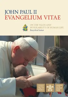 Evangelium Vitae (Ewangelia życia): Encyklika o wartości i nienaruszalności życia ludzkiego - Evangelium Vitae (Gospel of Life): Encyclical Letter on the Value and Inviolability of Human Life