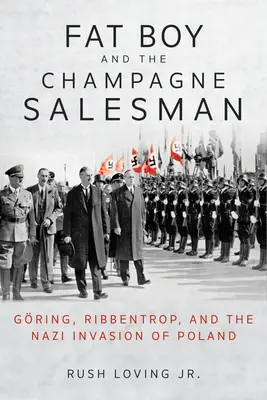 Grubas i sprzedawca szampana: Gring, Ribbentrop i nazistowska inwazja na Polskę - Fat Boy and the Champagne Salesman: Gring, Ribbentrop, and the Nazi Invasion of Poland