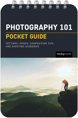 Fotografia 101: Kieszonkowy przewodnik: Podstawy ekspozycji, ustawienia aparatu, informacje o obiektywie, porady dotyczące kompozycji i scenariusze fotografowania - Photography 101: Pocket Guide: Exposure Basics, Camera Settings, Lens Info, Composition Tips, and Shooting Scenarios