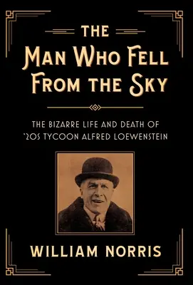 Człowiek, który spadł z nieba: dziwaczne życie i śmierć potentata lat 20-tych Alfreda Loewensteina - The Man Who Fell from the Sky: The Bizarre Life and Death of '20s Tycoon Alfred Loewenstein