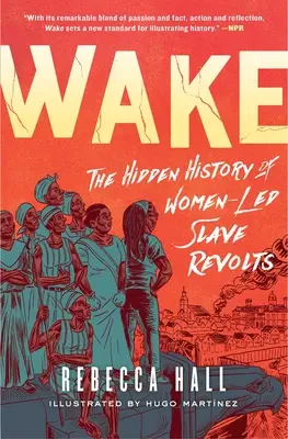 Wake: Ukryta historia buntów niewolników prowadzonych przez kobiety - Wake: The Hidden History of Women-Led Slave Revolts