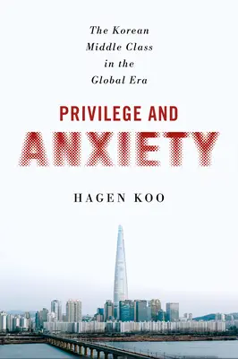 Przywilej i niepokój: Koreańska klasa średnia w erze globalnej - Privilege and Anxiety: The Korean Middle Class in the Global Era