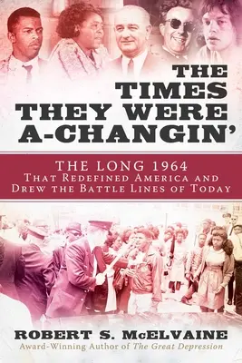 The Times They Were A-Changin': 1964, rok, w którym nadeszły lata sześćdziesiąte i wytyczono dzisiejsze linie bitewne - The Times They Were A-Changin': 1964, the Year the Sixties Arrived and the Battle Lines of Today Were Drawn