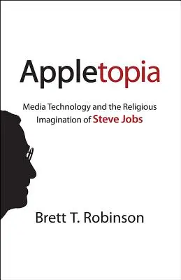 Appletopia: Technologia medialna i religijna wyobraźnia Steve'a Jobsa - Appletopia: Media Technology and the Religious Imagination of Steve Jobs