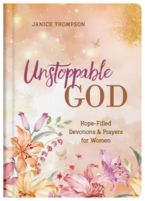 Niepowstrzymany Bóg: Pełne nadziei nabożeństwa i modlitwy dla kobiet - Unstoppable God: Hope-Filled Devotions and Prayers for Women