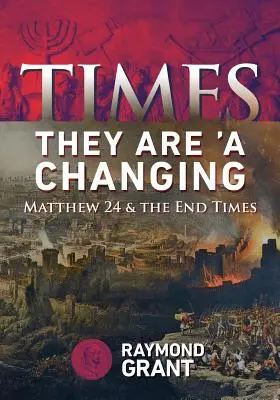 Czasy się zmieniają: Mateusz 24 i czasy ostateczne - Times - They Are 'A Changing: Matthew 24 & the End Times