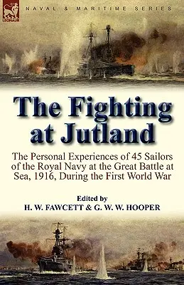 Walka pod Jutlandią: osobiste doświadczenia 45 marynarzy Królewskiej Marynarki Wojennej w wielkiej bitwie morskiej w 1916 r. podczas I wojny światowej - The Fighting at Jutland: the Personal Experiences of 45 Sailors of the Royal Navy at the Great Battle at Sea, 1916, During the First World War