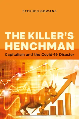 Poplecznik zabójcy: Kapitalizm i katastrofa Covid-19 - The Killer's Henchman: Capitalism and the Covid-19 Disaster