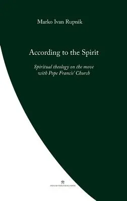 Według Ducha: Duchowa teologia w drodze z Kościołem papieża Franciszka - According to the Spirit: Spiritual theology on the move with Pope Francis' Church