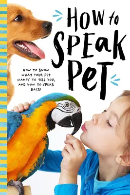 Jak mówić po zwierzęcemu: Rozszyfruj sekretny język psów, kotów, ptaków, gadów i nie tylko! - How to Speak Animal: Decode the Secret Language of Dogs, Cats, Birds, Reptiles, and More!