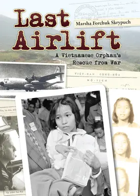 Ostatni transport lotniczy: Wietnamska sierota uratowana przed wojną - Last Airlift: A Vietnamese Orphan's Rescue from War