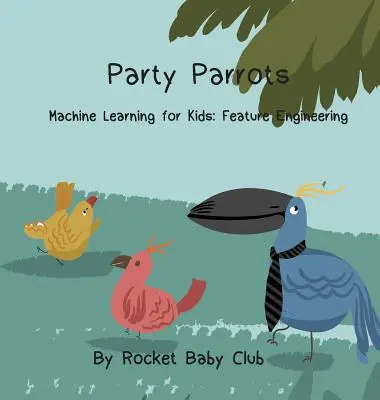 Party Parrots: Uczenie maszynowe dla dzieci: Inżynieria cech - Party Parrots: Machine Learning For Kids: Feature Engineering