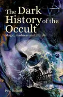 Mroczna historia okultyzmu - magia, szaleństwo i morderstwa - Dark History of the Occult - Magic, Madness and Murder