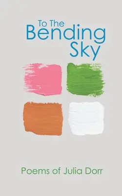 To The Bending Sky: Wiersze Julii Dorr - To The Bending Sky: Poems of Julia Dorr