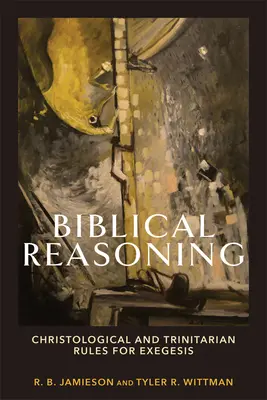 Biblijne rozumowanie: Chrystologiczne i trynitarne zasady egzegezy - Biblical Reasoning: Christological and Trinitarian Rules for Exegesis