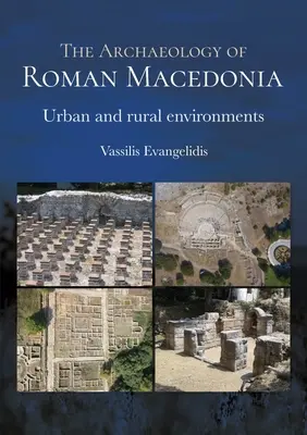 Archeologia rzymskiej Macedonii: Środowiska miejskie i wiejskie - The Archaeology of Roman Macedonia: Urban and Rural Environments