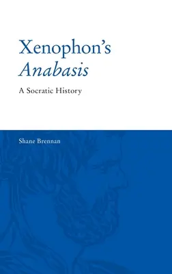Anabasis Ksenofonta: Sokratejska historia - Xenophon's Anabasis: A Socratic History
