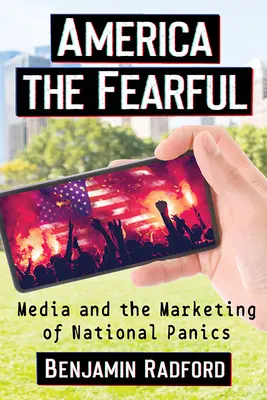 Ameryka strachu: Media i marketing narodowych panik - America the Fearful: Media and the Marketing of National Panics