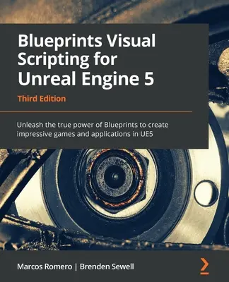 Blueprints Visual Scripting for Unreal Engine 5 - wydanie trzecie: Uwolnij prawdziwą moc Blueprints, aby tworzyć imponujące gry i aplikacje w U - Blueprints Visual Scripting for Unreal Engine 5 - Third Edition: Unleash the true power of Blueprints to create impressive games and applications in U