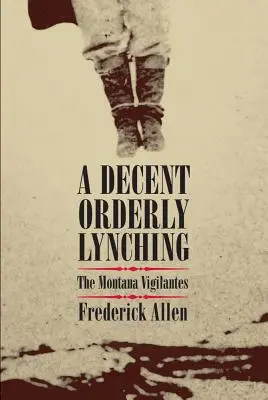 Przyzwoity, uporządkowany lincz: Strażnicy z Montany - A Decent, Orderly Lynching: The Montana Vigilantes