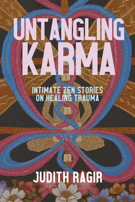 Untangling Karma: Intymne historie zen o leczeniu traumy - Untangling Karma: Intimate Zen Stories on Healing Trauma