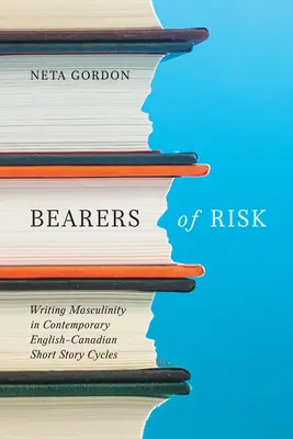 Bearers of Risk: Pisanie o męskości we współczesnych anglo-kanadyjskich cyklach opowiadań - Bearers of Risk: Writing Masculinity in Contemporary English-Canadian Short Story Cycles