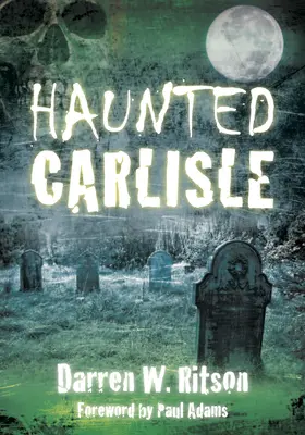 Nawiedzone Carlisle - Haunted Carlisle