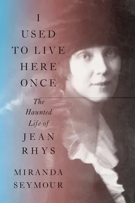 Kiedyś tu mieszkałem: Nawiedzone życie Jean Rhys - I Used to Live Here Once: The Haunted Life of Jean Rhys