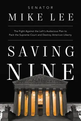 Saving Nine: Walka z zuchwałym planem lewicy, by zapełnić Sąd Najwyższy i zniszczyć amerykańską wolność - Saving Nine: The Fight Against the Left's Audacious Plan to Pack the Supreme Court and Destroy American Liberty