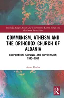 Komunizm, ateizm i Kościół prawosławny w Albanii: Współpraca, przetrwanie i tłumienie, 1945-1967 - Communism, Atheism and the Orthodox Church of Albania: Cooperation, Survival and Suppression, 1945-1967