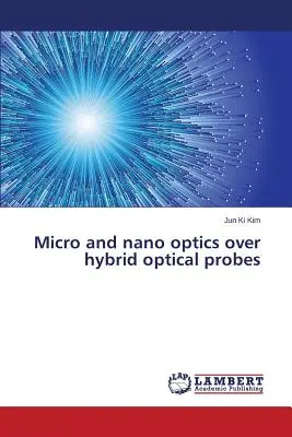 Mikro- i nanooptyka w hybrydowych sondach optycznych - Micro and nano optics over hybrid optical probes