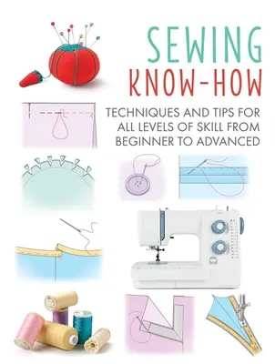 Wiedza o szyciu: Techniki i wskazówki dla wszystkich poziomów umiejętności od początkującego do zaawansowanego tom 4 - Sewing Know-How: Techniques and Tips for All Levels of Skill from Beginner to Advancedvolume 4