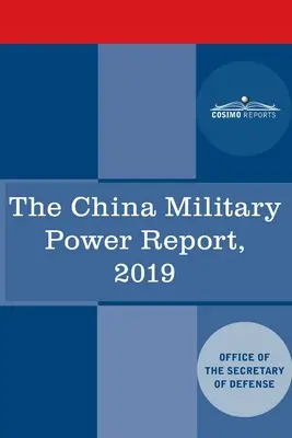 Raport o potędze militarnej Chin: Rozwój sytuacji wojskowej i bezpieczeństwa z udziałem Chińskiej Republiki Ludowej 2019 - The China Military Power Report: Military and Security Developments Involving the People's Republic of China 2019