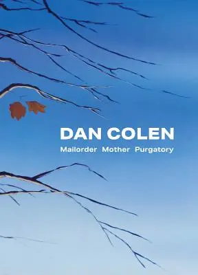 Dan Colen: Matka czyśćcowa w sprzedaży wysyłkowej - Dan Colen: Mailorder Mother Purgatory