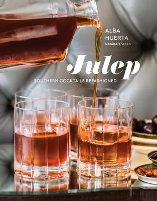 Julep: południowe koktajle w nowej odsłonie [książka kucharska] - Julep: Southern Cocktails Refashioned [A Recipe Book]