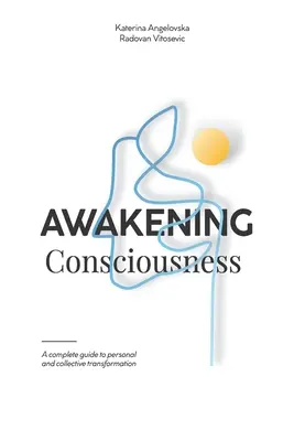 Przebudzenie świadomości: Kompletny przewodnik po osobistej i zbiorowej transformacji - Awakening Consciousness: A complete guide to personal and collective transformation