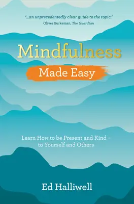 Mindfulness Made Easy: Naucz się być obecnym i życzliwym - dla siebie i innych - Mindfulness Made Easy: Learn How to Be Present and Kind - To Yourself and Others