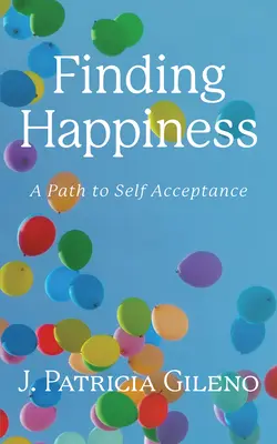 Odnaleźć szczęście: Droga do samoakceptacji - Finding Happiness: A Path to Self Acceptance