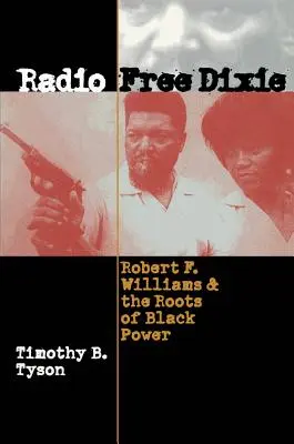 Radio Free Dixie: Robert F. Williams i korzenie czarnej władzy - Radio Free Dixie: Robert F. Williams and the Roots of Black Power